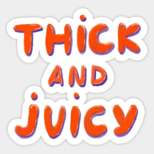 Thick & Juicy! Sticker